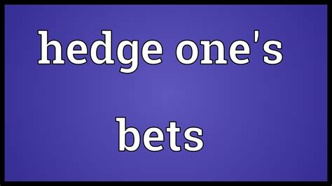 Hedge one's bets Definition & Meaning .